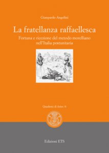 Copertina di 'La fratellanza raffaellesca. Fortuna e ricezione del modello morelliano nell'Italia postunitaria'