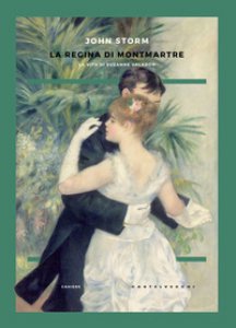 Copertina di 'La regina di Montmartre. La vita di Suzanne Valadon'