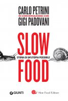 Slow food. Storia di un'utopia possibile - Gigi Padovani, Carlo Petrini