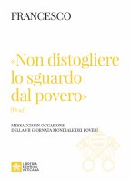 «Non distogliere lo sguardo dal povero» (Tb 4,7) - Francesco (Jorge Mario Bergoglio)