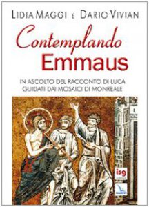 Copertina di 'Contemplando Emmaus. In ascolto del racconto di Luca guidati dai mosaici di Monreale'