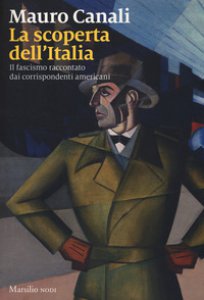 Copertina di 'La scoperta dell'Italia. Il fascismo raccontato dai corrispondenti americani'