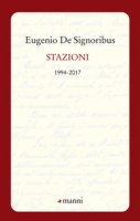 Stazioni. 1994-2017 - De Signoribus Eugenio