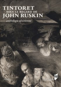 Copertina di 'Tintoret sous le regard de John Ruskin. Anthologie vnitienne. Ediz. a colori'