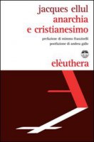 Anarchia e cristianesimo - Ellul Jacques