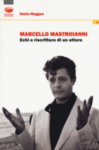 Copertina di 'Marcello Mastroianni. Echi e riscritture di un attore'