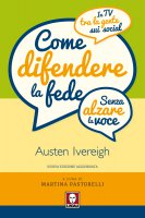 Come difendere la fede (senza alzare la voce) - Austen Ivereigh
