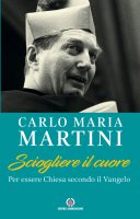 Sciogliere il cuore - Carlo Maria Martini