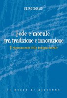 Fede e morale tra tradizione e innovazione - Cognato Pietro
