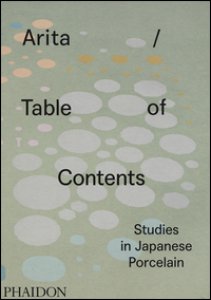 Copertina di 'Arita table of contents studies in japanese porcelain. Ediz. illustrata'