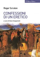 Confessioni di un eretico - Roger Scruton