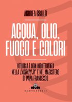 Acqua, olio, fuoco e colori - Andrea Grillo