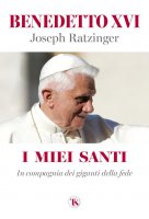I miei santi - Benedetto XVI (Joseph Ratzinger)