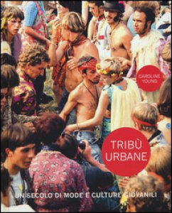 Copertina di 'Trib urbane. Un secolo di mode e culture giovanili. Ediz. a colori'