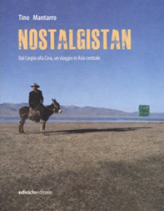 Copertina di 'Nostalgistan. Dal Caspio alla Cina, un viaggio in Asia centrale'