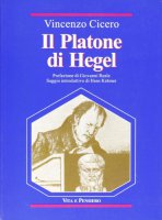 Il Platone di Hegel. Fondamenti e struttura delle Lezioni su Platone - Cicero Vincenzo