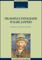 Filosofia e patografie in Karl Jaspers. Scritti su Van Gogh e Ezechiele - Basso M. Luisa