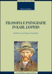 Copertina di 'Filosofia e patografie in Karl Jaspers. Scritti su Van Gogh e Ezechiele'