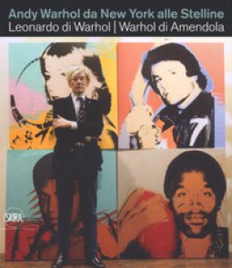 Copertina di 'Andy Warhol da New York alle Stelline. Leonardo di Warhol. Warhol di Amendola. Ediz. italiana e inglese'