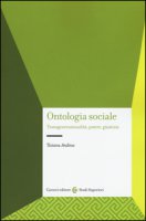Ontologia sociale. Transgenerazionalit, potere, giustizia - Andina Tiziana