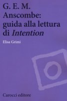 G.E.M. Anscombe: guida alla lettura di Intention - Grimi Elisa