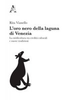 L' oro nero della laguna di Venezia. La mitilicoltura tra eredit culturali e nuove tradizioni - Vianello Rita