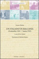 Un italiano in Balcania (8 settembre 1943-marzo 1945) - Messina Gaetano