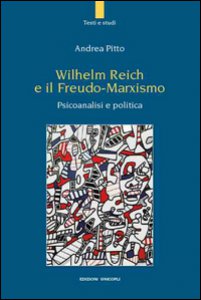 Copertina di 'Wilhelm Reich e il Freudo-Marxismo. Psicoanalisi e politica'
