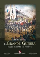 La Grande Guerra degli italiani in Francia - Ferrera Matteo