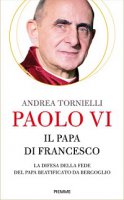Paolo VI. Il papa di Francesco - Andrea Tornielli