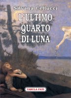 L'ultimo quarto di luna - Silvana Cellucci