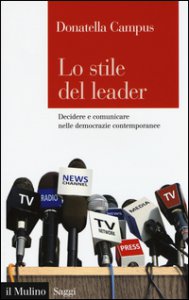 Copertina di 'Lo stile del leader. Decidere e comunicare nelle democrazie contemporanee'