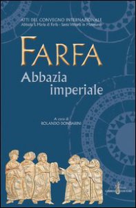 Copertina di 'Farfa abbazia imperiale. Atti del Convegno internazionale (S. Vittoria in Matenano, 25-29 agosto 2003)'