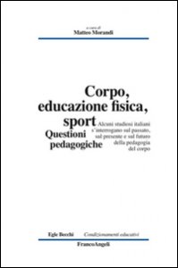 Copertina di 'Corpo, educazione fisica, sport. Questioni pedagogiche'