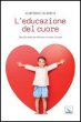 L'educazione del cuore - Calabrese Gianfranco