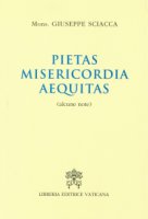 Pietas, misericordia, aequitas - Giuseppe Sciacca