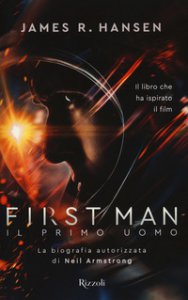 Copertina di 'First man. Il primo uomo. La biografia autorizzata di Neil Armstrong'