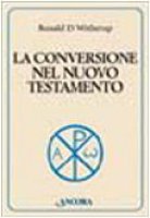 La conversione nel Nuovo Testamento - Witherup Ronald D.