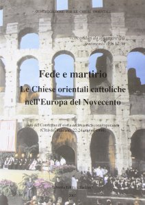 Copertina di 'Fede e martirio. Le Chiese orientali cattoliche nell'Europa del Novecento'