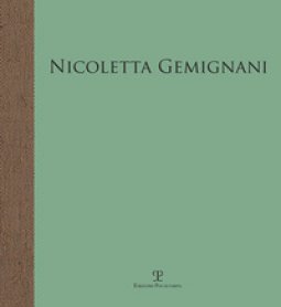 Copertina di 'Nicoletta Gemignani. I luoghi del silenzio. Catalogo della mostra (Firenze, 9 dicembre 2017-25 febbraio 2018)'