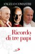 Ricordo di tre papi - Comastri Angelo