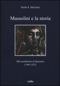Copertina di 'Mussolini e la storia. Dal socialismo al fascismo (1900-1922)'