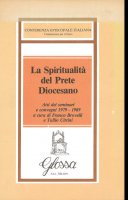 La spiritualit del prete diocesano. Atti dei Seminari e Convegni di studio (1979-1989)