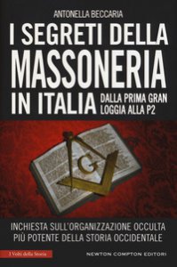 Copertina di 'I segreti della massoneria in Italia. Dalla prima Gran Loggia alla P2: inchiesta sull'organizzazione occulta pi potente della storia occidentale'