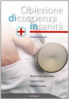 Obiezione di coscienza in sanità. Vademecum - Casini Carlo, Casini Marina, Di Pietro M. Luisa