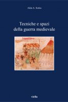 Tecniche e spazi della guerra medievale - Aldo A. Settia