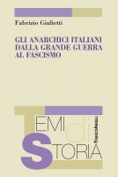Gli anarchici italiani dalla grande guerra al fascismo - Fabrizio Giulietti