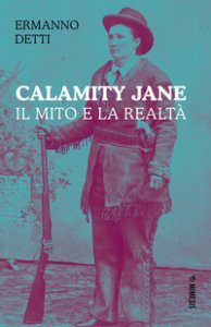 Copertina di 'Calamity Jane: il mito e la realt'