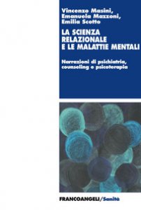 Copertina di 'La scienza relazionale e le malattie mentali. Narrazioni di psichiatria, counseling e psicoterapia'
