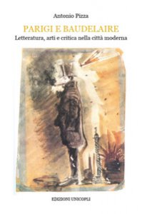 Copertina di 'Parigi e Baudelaire. Letteratura, arti e critica nella citt moderna'